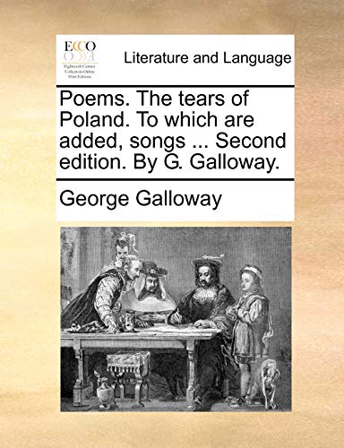 Galloway - Poems. The tears of Poland. To which are added, songs ... S