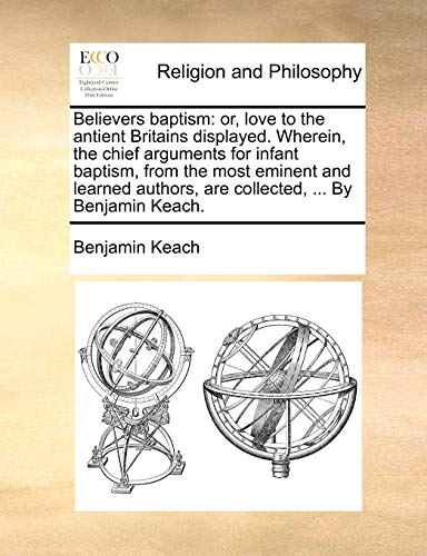 Keac - Believers baptism: or, love to the antient Britains displayed.