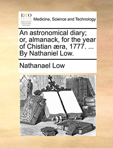 Low - An astronomical diary; or, almanack, for the year of Chistian ?r
