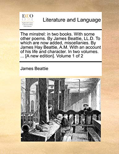 Beatti - minstrel: in two books. With some other poems. By  , LL.D. To