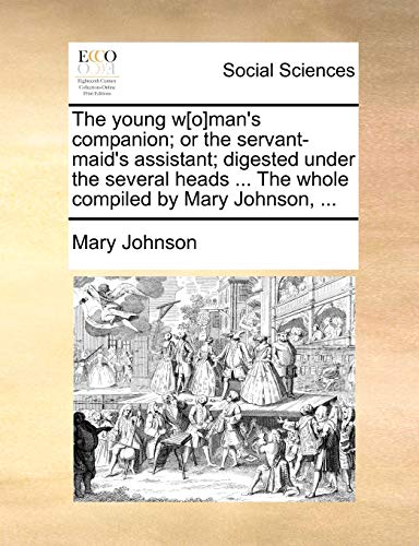 Johnson - young w[o]man's companion; or the servant-maid's assistant;