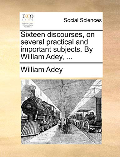 Adey - Sixteen discourses, on several practical and important subjects