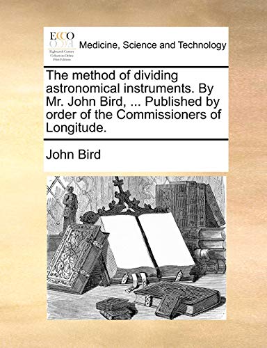 Bird - method of dividing astronomical instruments. By Mr.  , ... Publ