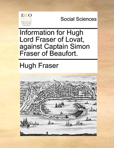 Fraser - Information for  Lord  of Lovat, against Captain Simon  of Be