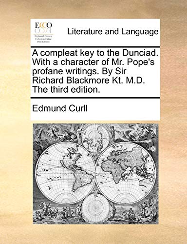 Curll - A compleat key to the Dunciad. With a character of Mr. Pope's