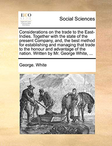 Whit - Considerations on the trade to the East-Indies. Together with t