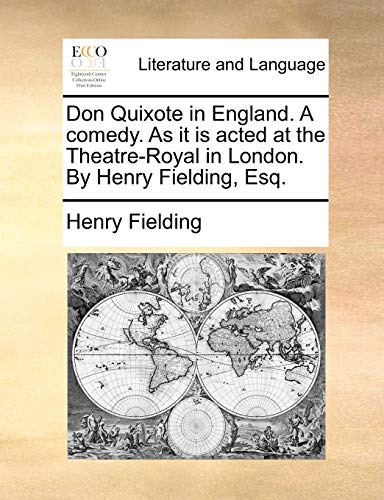 Fielding - Don Quixote in England. A comedy. As it is acted at the The