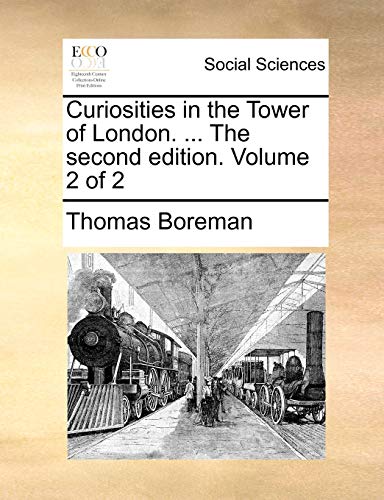 Boreman - Curiosities in the Tower of London. ... The second edition.