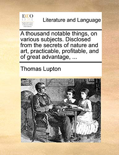 Lupton - A thousand notable things, on various subjects. Disclosed fro