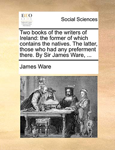 Ware - Two books of the writers of Ireland: the former of which contai