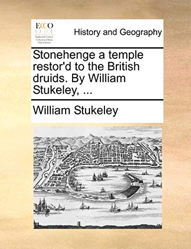 Stukeley - Stonehenge a temple restor'd to the British druids. By  , .