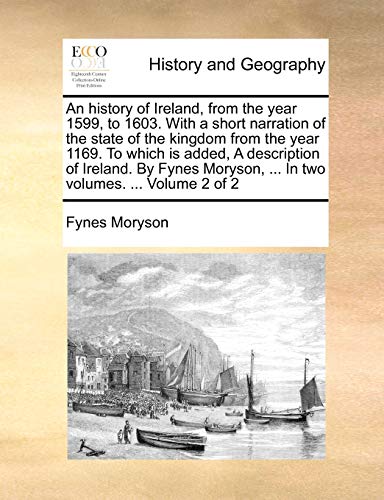 Moryson - An history of Ireland, from the year 1599, to 1603. With a s