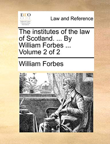 Forbes - institutes of the law of Scotland. ... By   ...  Volume 2 of