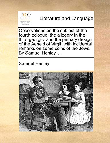 Henley - Observations on the subject of the fourth eclogue, the allego