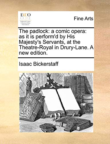 Bickerstaff - padlock: a comic opera: as it is perform'd by His Majest