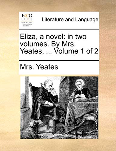 Yeates - Eliza, a novel: in two volumes. By  , ...  Volume 1 of 2 - Ne