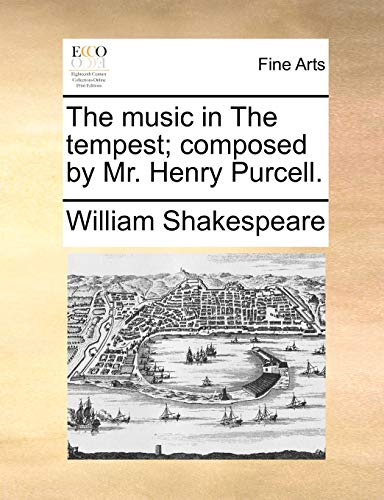 Shakespear - music in The tempest  composed by Mr. Henry Purcell. - Ne