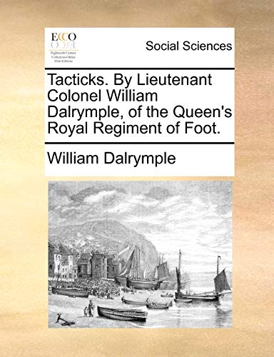 Dalrympl - Tacticks. By Lieutenant Colonel  , of the Queen's Royal Reg