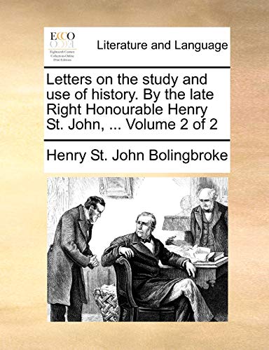 Bolingbrok - Letters on the study and use of history. By the late Righ