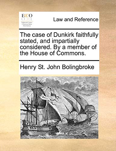 Bolingbrok - case of Dunkirk faithfully stated, and impartially consid