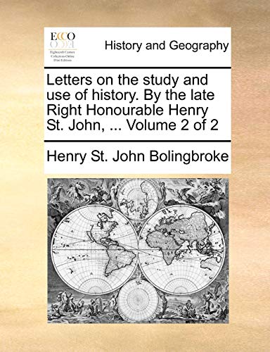 Bolingbroke - Letters on the study and use of history. By the late Rig