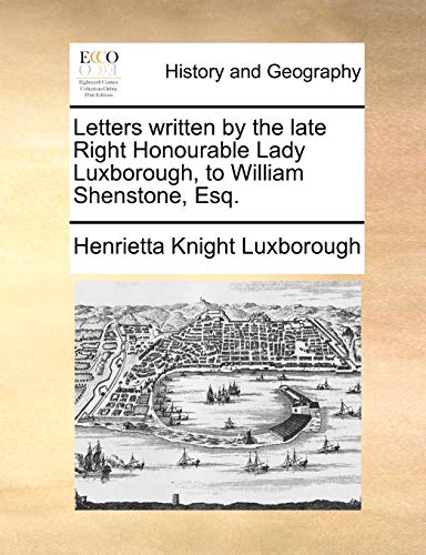 Luxborough - Letters written by the late Right Honourable Lady , to Wi