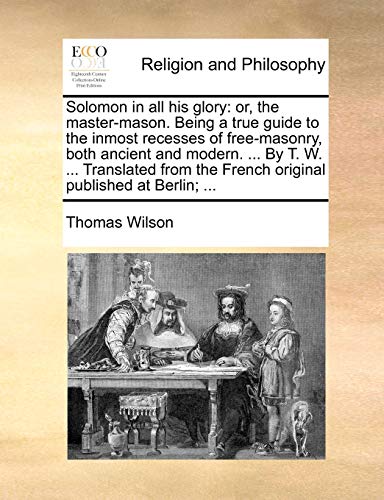 Wilson - Solomon in all his glory: or, the master-mason. Being a true