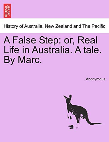 Anonymous - A False Step: or, Real Life in Australia. A tale. By Marc.
