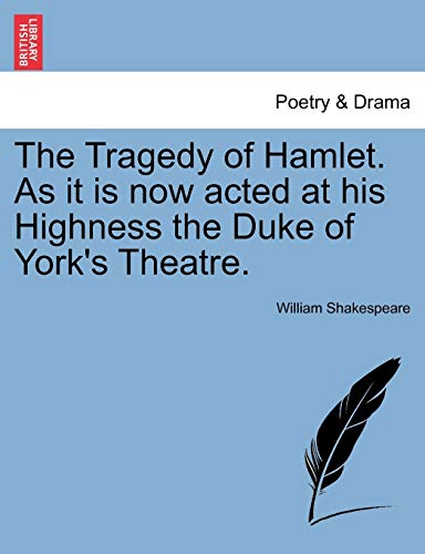 Shakespear - Tragedy of Hamlet. As it is now acted at his Highness the