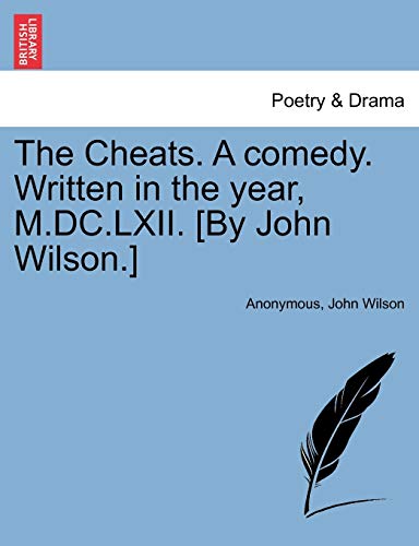 Anonymous - Cheats. A comedy. Written in the year, M.DC.LXII. [By  .]