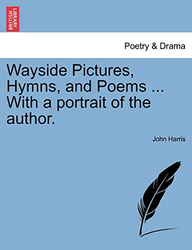 Harris - Wayside Pictures, Hymns, and Poems ... With a portrait of the