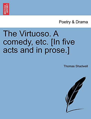 Shadwell - Virtuoso. A comedy, etc. [In five acts and in prose.] - New