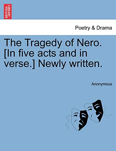 Anonymous - Tragedy of Nero. [In five acts and in verse.] Newly writte