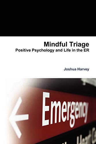 Harvey - Mindful Triage--Positive Psychology and Life in the Er - New