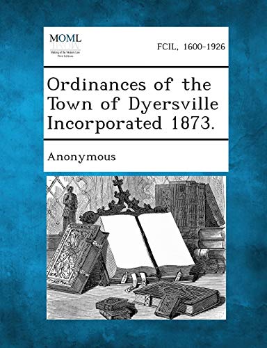 Anonymous - Ordinances of the Town of Dyersville Incorporated 1873. -