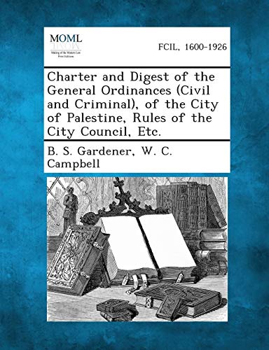 Gardener - Charter and Digest of the General Ordinances (Civil and Cri