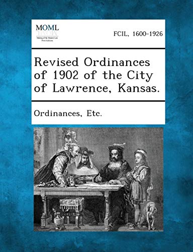 Ordinances - Revised  of 1902 of the City of Lawrence, Kansas. - New p