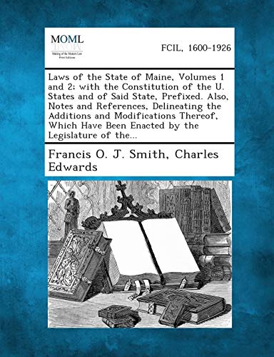 Smit - Laws of the State of Maine, Volumes 1 and 2; With the Constitut