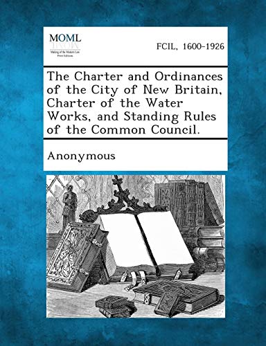 Anonymous - Charter and Ordinances of the City of New Britain, Charter