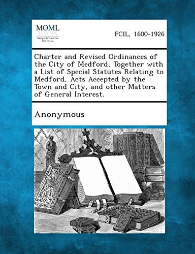 Anonymous - Charter and Revised Ordinances of the City of Medford, Tog