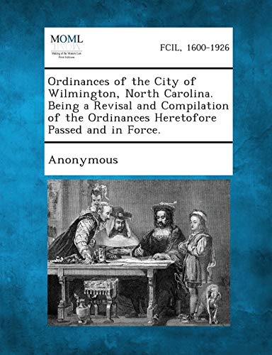 Anonymous - Ordinances of the City of Wilmington, North Carolina. Bein