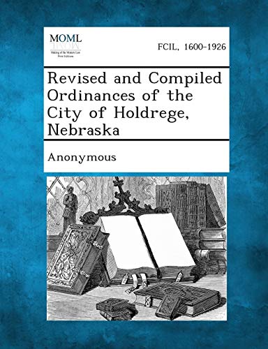 Anonymous - Revised and Compiled Ordinances of the City of Holdrege, N