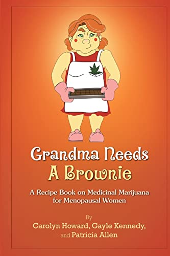 Howard - Grandma Needs A Brownie  A Recipe Book on Medicinal Marijuana