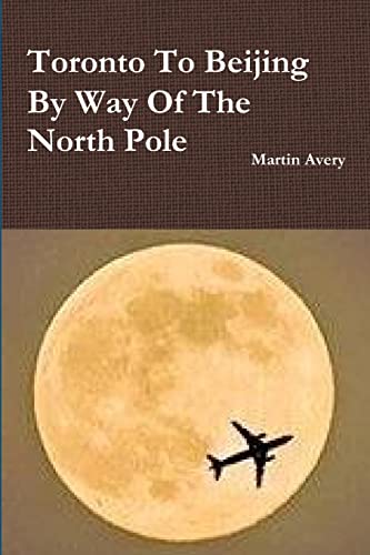 Avery - Toronto To Beijing By Way Of The North Pole - New paperback or
