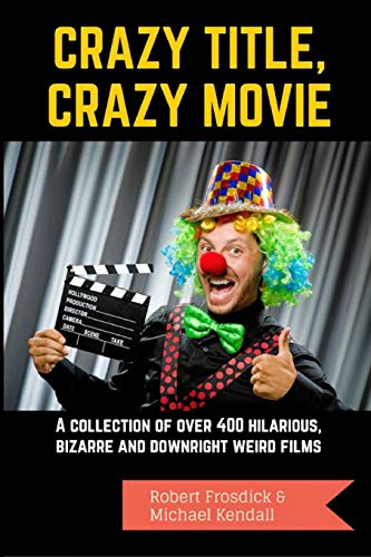 Frosdick - Crazy Title, Crazy Movie: A collection of over 400 hilariou