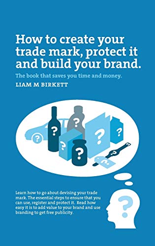 Birkett - How to Create a Trade Mark, Protect it and Build your Brand