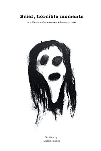 Pandza - Brief, horrible moments  A collection of one sentence horror