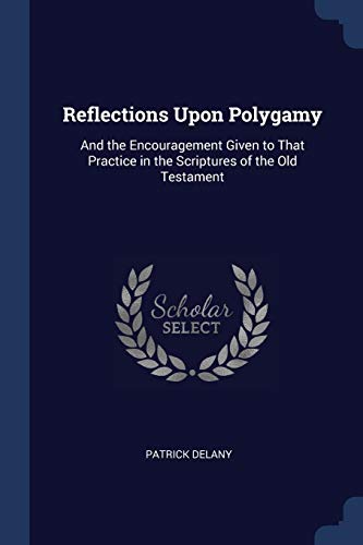 Delany - Reflections Upon Polygamy: And the Encouragement Given to Tha