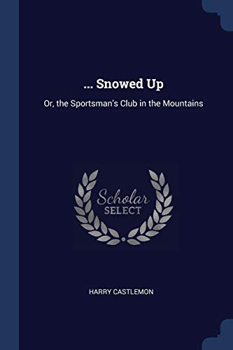 Castlemon - ... Snowed Up: Or, the Sportsman's Club in the Mountains -