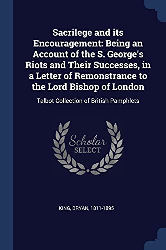 King - Sacrilege and its Encouragement: Being an Account of the S. Geo